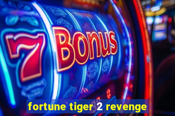 fortune tiger 2 revenge